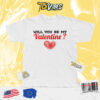 Will You Be My Valentine Shirt (version 1)