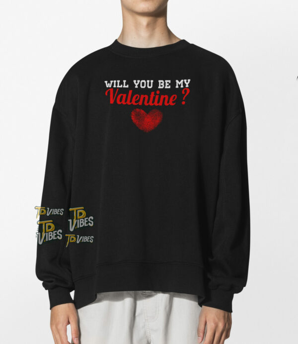 Will You Be My Valentine Shirt (version 2) 2