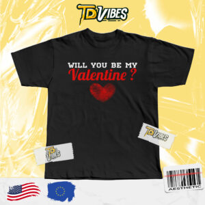 Will You Be My Valentine Shirt (version 2)