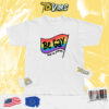 Be Gay And Be Proud T-shirt