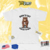 Born To Shit Forced To Wipe Funny Bear T-shirt