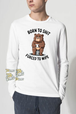 Born To Shit Forced To Wipe Funny Bear T-shirt 2