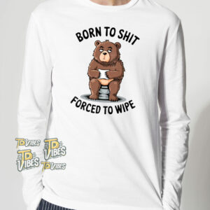 Born To Shit Forced To Wipe Funny Bear T-shirt 2