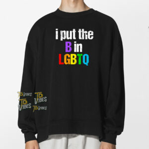 I Put The B In Lgbtq T-shirt 1