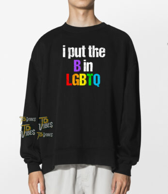 I Put The B In Lgbtq T-shirt 1