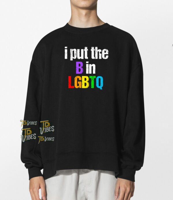 I Put The B In Lgbtq T-shirt 1