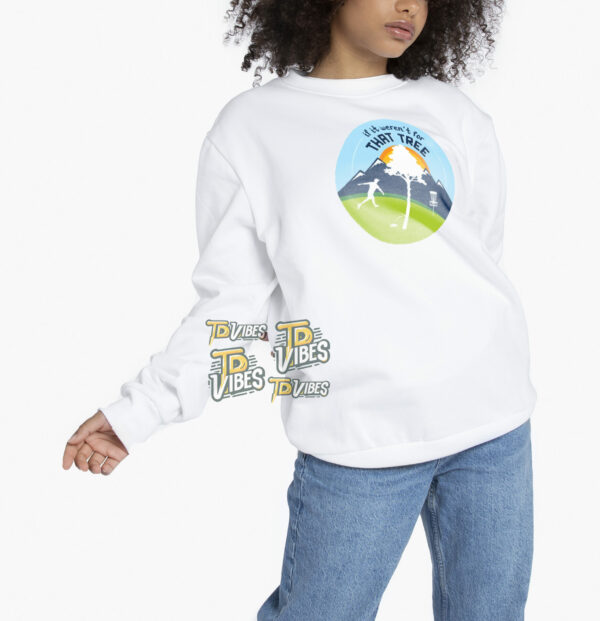 If It Weren't For That Tree Funny Golf Sayings Shirt 3