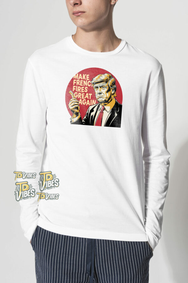 Make French Fries Great Again Funny Trump Sayings T-shirt 2