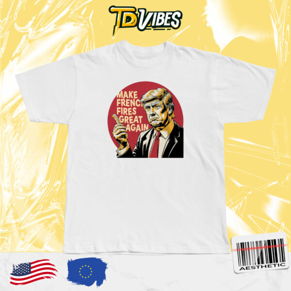 Make French Fries Great Again Funny Trump Sayings T-shirt