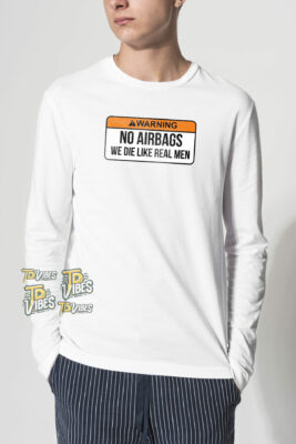 No Airbags We Die Like Real Men Funny Sayings T-shirt 2