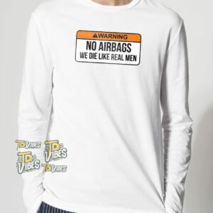 No Airbags We Die Like Real Men Funny Sayings T-shirt 2