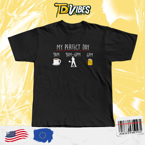 My Perfect Day Coffee Golf Beer T-shirt