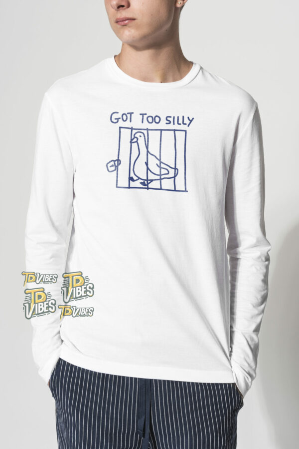 Got Too Silly Goose Pun T-shirt 2