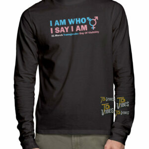 I Am Who I Say I Am Tdov Transgender Day Of Visibility T-shirt 1