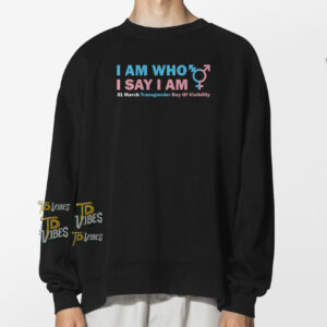 I Am Who I Say I Am Tdov Transgender Day Of Visibility T-shirt 3