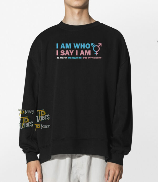 I Am Who I Say I Am Tdov Transgender Day Of Visibility T-shirt 3