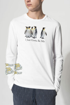 I Just Gotta Be Me Penguin T-shirt 2