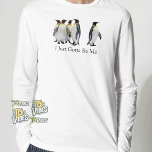 I Just Gotta Be Me Penguin T-shirt 2