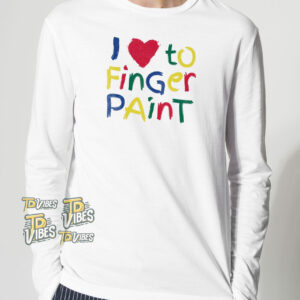 I Love To Finger Paint T-shirt 2