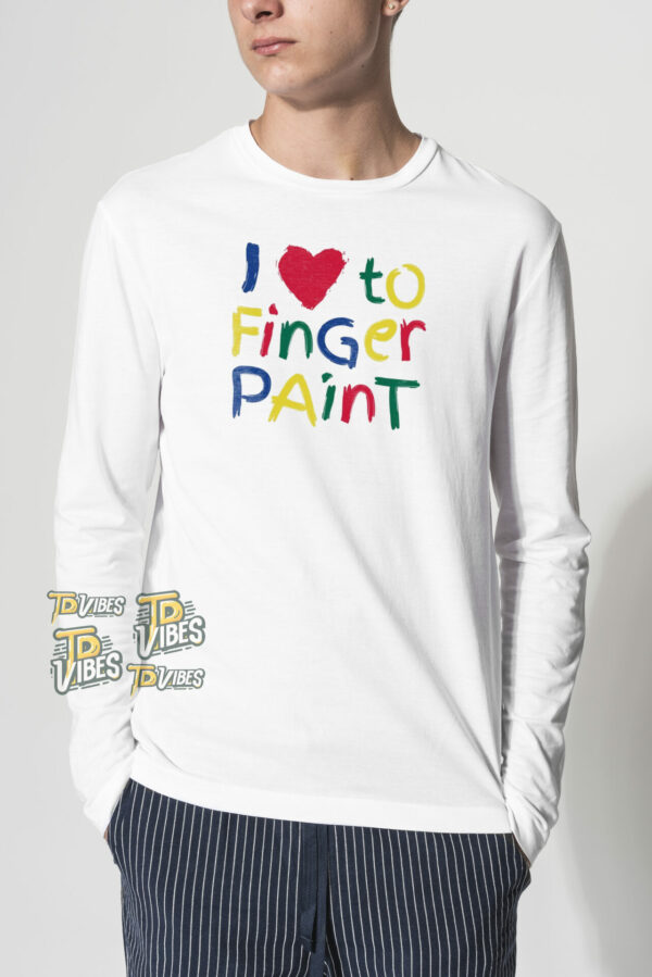 I Love To Finger Paint T-shirt 2