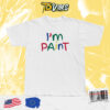 I'm Paint T-shirt