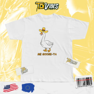 Me Goose Ta Pun T-shirt