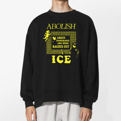 Abolish Ice Unity Immigrants Are Here Racist Out Protest Tshirt 2