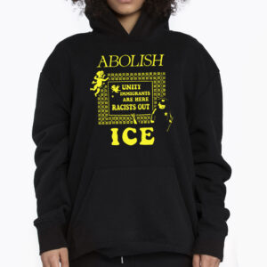 Abolish Ice Unity Immigrants Are Here Racist Out Protest Tshirt 3