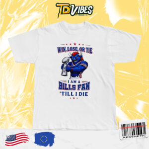 Bills Football Win Lose Or Tie I Am A Bills Fan 'till I Die Mascot Trophy 2026 Shirt