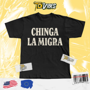 Chinga La Migra Shirt