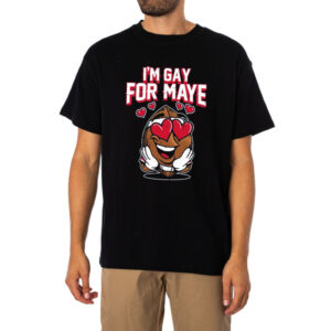 Gay For Maye I Also Am Gay For Maye Shirt 1