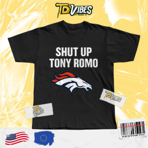 Shut Up Tony Romo Denver Broncos Shirt