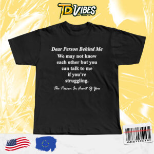 Suicide Prevention Awareness Dear Person Behind Me Support T-shirt