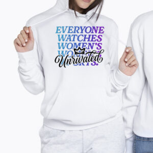 Everyone Watches Women Sports Unrivaled Tshirt 2