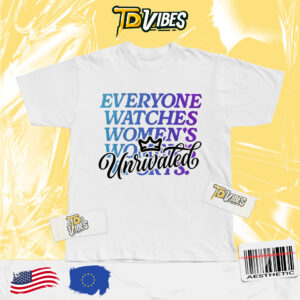 Everyone Watches Women Sports Unrivaled Tshirt