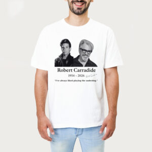 I Have Always Liked Playing The Underdog Robert Carradine Memorial Shirt 1