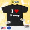 I Love Ebony Shirt