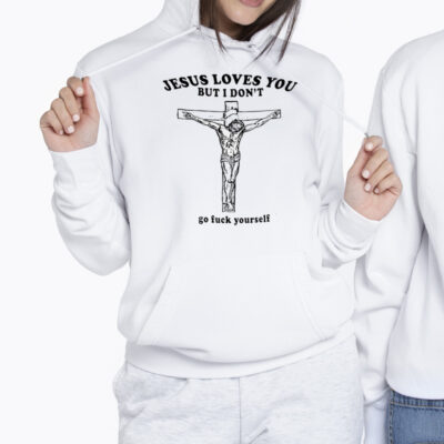 Jesus Loves You But I Dont Go F Yourself Shirt 2