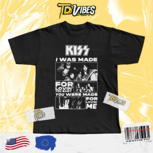 Kiss Band I Was Made For Loving You Baby You Were Made For Loving Me Shirt