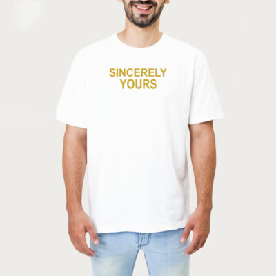 Sincerely Yours Tshirt 1