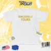 Sincerely Yours Tshirt