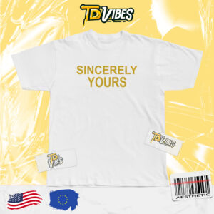 Sincerely Yours Tshirt