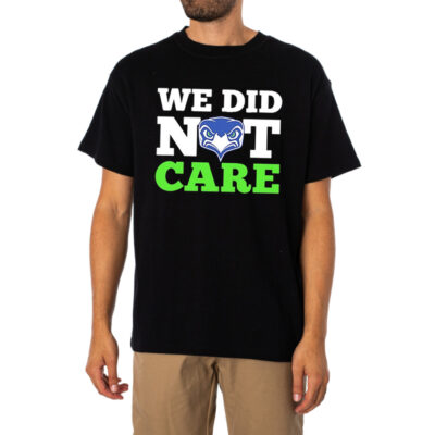 We Did Not Care Seahawks T-shirt 1