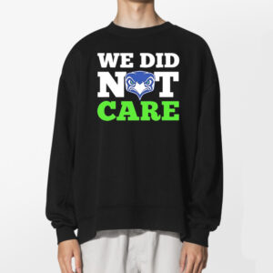 We Did Not Care Seahawks T-shirt 2