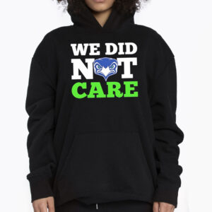 We Did Not Care Seahawks T-shirt 3