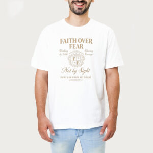 Faith Over Fear Tshirt 1