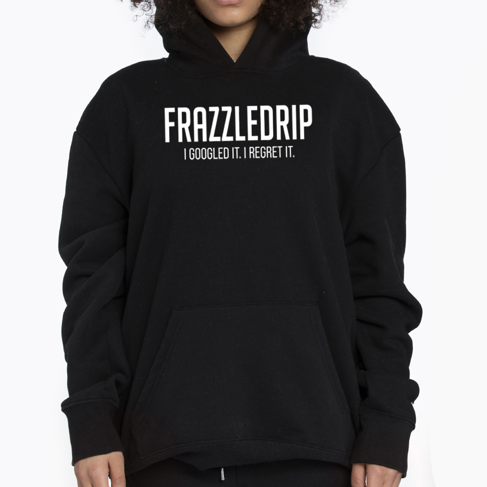 Frazzledrip I Google It I Regret It Tshirt 3