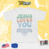 Jesus Loves You Christ Tshirt