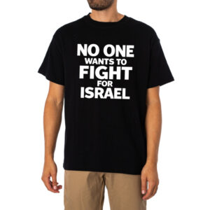 No One Wants To Fight For Israel Anti War Protester Shirt 1