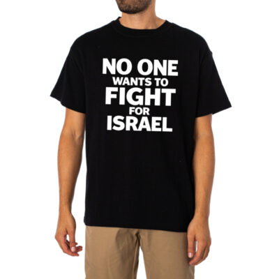 No One Wants To Fight For Israel Anti War Protester Shirt 1